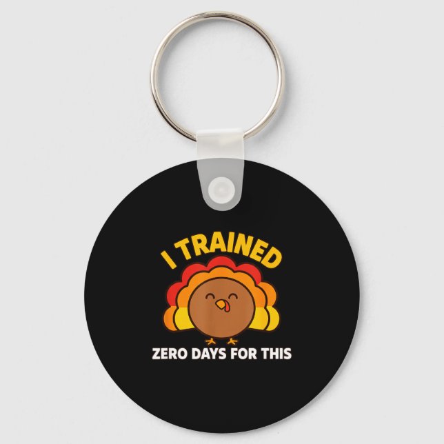 Porte-clés I Trained Zero Days For This Funny Thanksgiving Tu (Recto)
