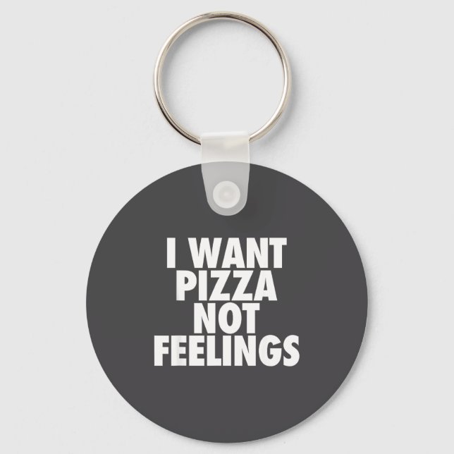 Porte-clés I Want Zza Not Feelings - Funny Foodie Quote  (Recto)