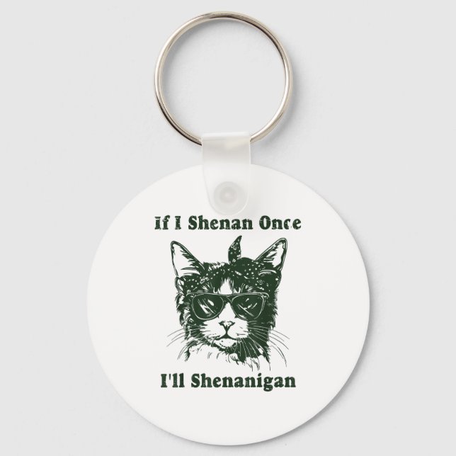 Porte-clés If I Shenan Once I’ll Shenanigan Funny Cool Cat Qu (Recto)