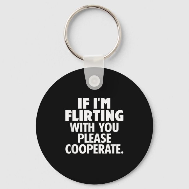 Porte-clés If I'm Flirting With You Please Cooperate Funny Da (Recto)