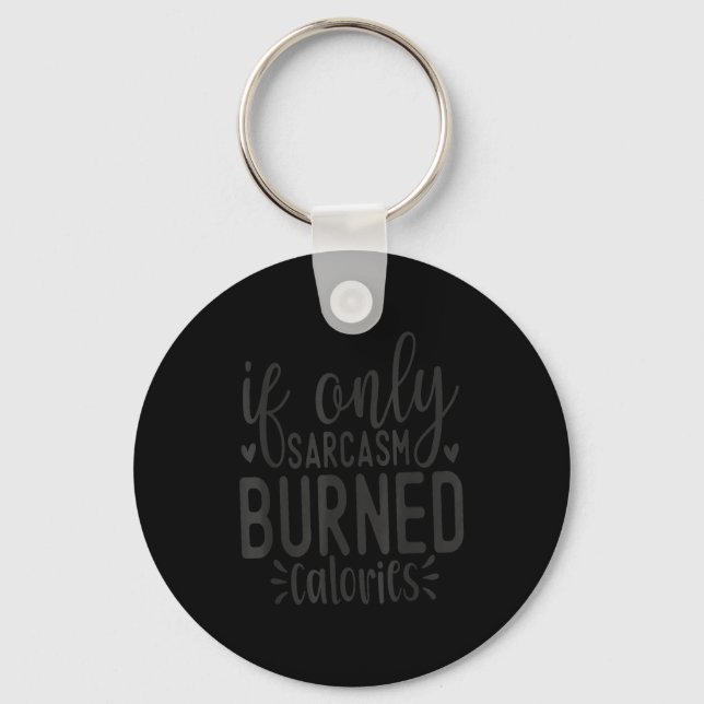 Porte-clés If Only Sarcasm Burned Calories Funny Sarcastic Qu (Recto)