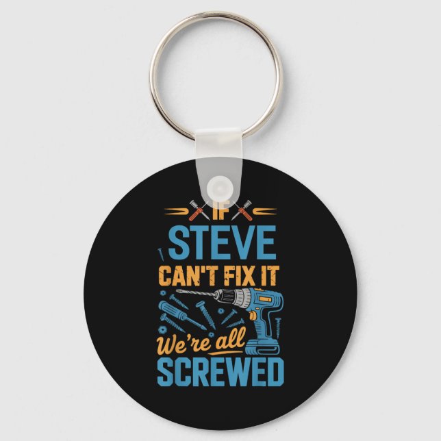Porte-clés If Steve Can't Fix It We're All Screwed Name Steve (Recto)