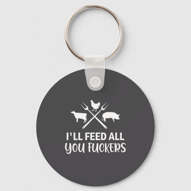 Porte-clés I'll Feed All You Forers Funny Grilling Quote Bbq  (Recto)