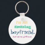 Porte-clés I'm an amazing boyfriend. Just ask my girlfriend.<br><div class="desc">This one is for all those wonderful boyfriends whose girlfriends appreciate having them. Perfect as a gift for a birthday,  Christmas,  New Year,  Valentine's day,  anniversary,  or just because.</div>