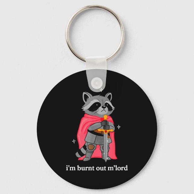 Porte-clés I'm Burnt Out M'lord Funny Knight Raccoons Meme Bo (Recto)