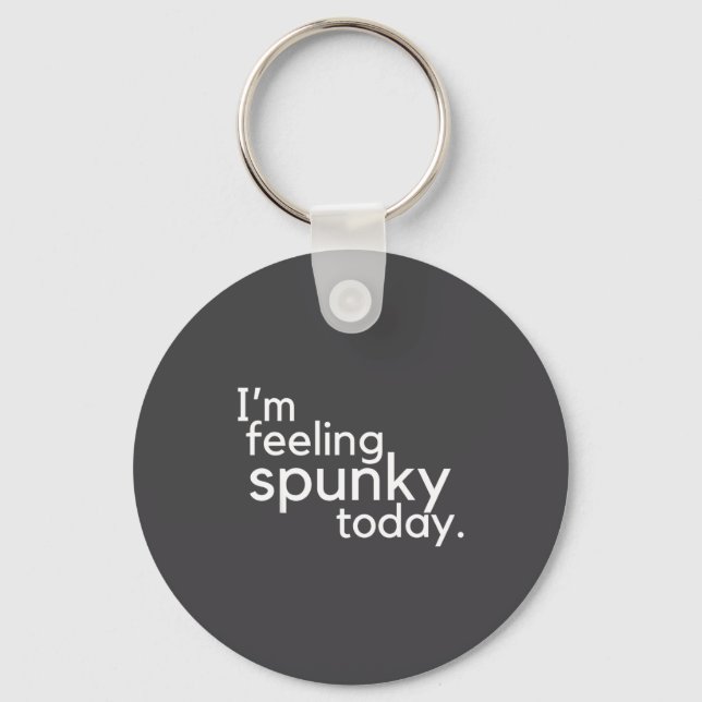 Porte-clés I'm Feeling Spunky Today Funny Motivation Quote  (Recto)