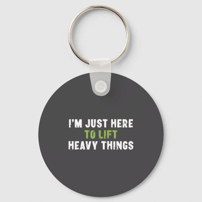 Porte-clés I'm Just Here To Lift Heavy Things Funny Saying We (Recto)
