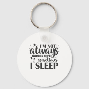 Porte-clés I'm Not Always Sarcastic Sometime I Sleep
