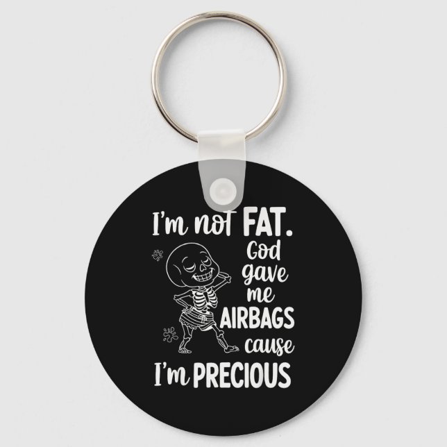 Porte-clés I'm Not Fat God Gave Me Airbags Cause I'm Precious (Recto)