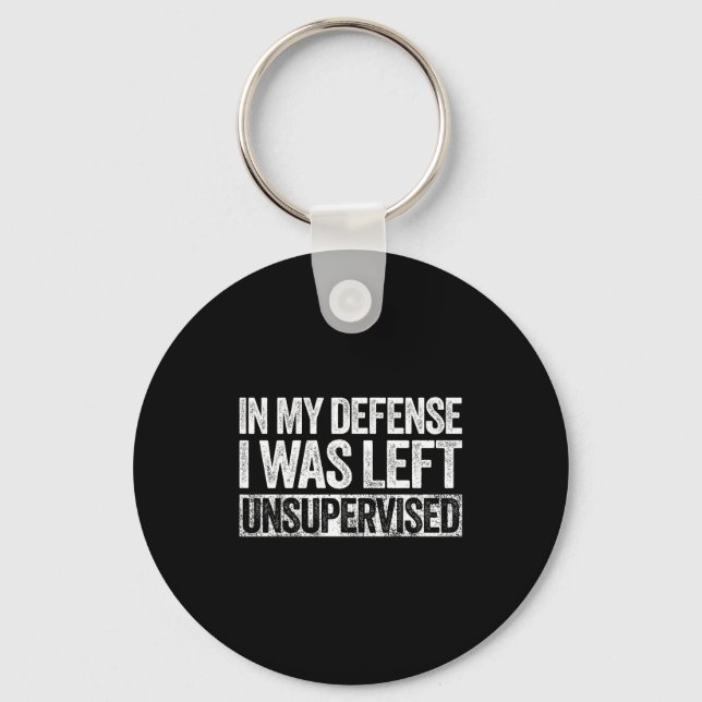 Porte-clés In My Defense I Was Left Unsupervised Shirt Funny  (Recto)