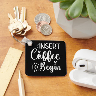 Porte-clés Insérez Le Café Pour Commencer Une Citation Humori
