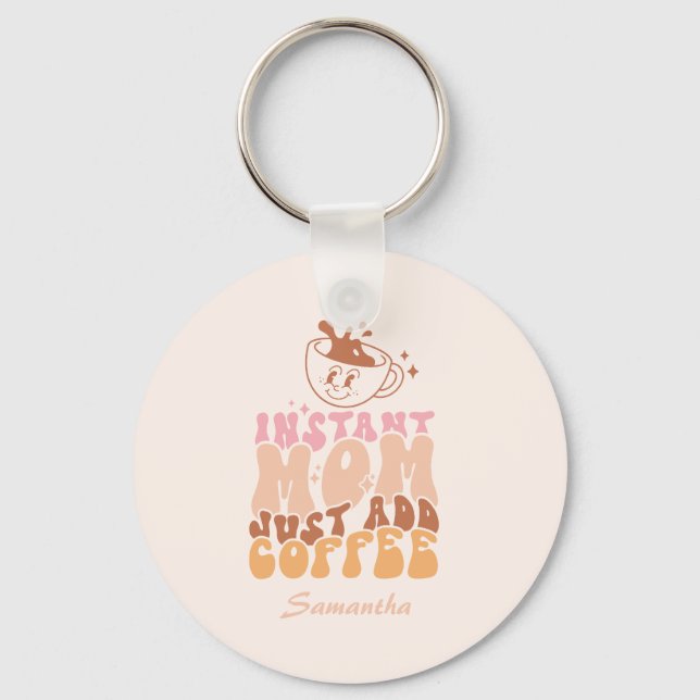 Porte-clés Instant Mom Just Add Coffee (Recto)