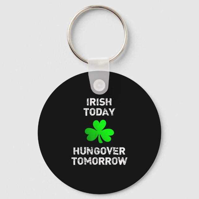 Porte-clés Irish Today Hungover Tomorrow Funny Patrick's Day (Recto)