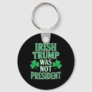 Porte-clés Irlandais Trump n'était pas président drôle anti T