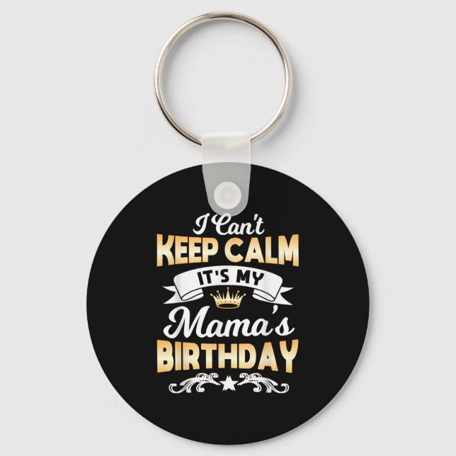 Porte-clés It's My Mama's Birthday Shirt I Can't Keep Calm Ma (Recto)