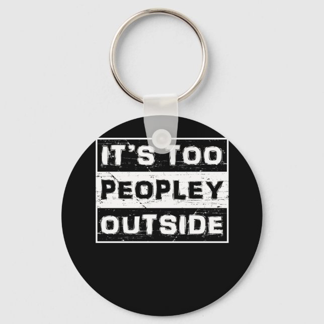 Porte-clés It's Too Peopley Outside Funny Sarcastic Saying (Recto)