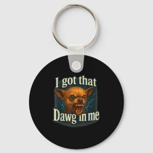 Porte-clés J'Ai Ce Dawg En Moi Mème Drôle Chihuahua Chien Shi