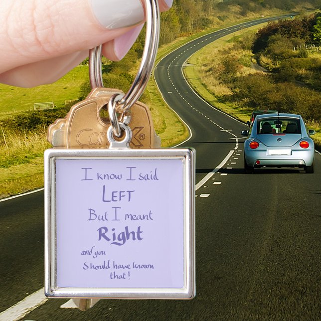 Porte-clés J'ai dit gauche Citation drôle de conduite de voit (I know I said left but i meant right and you should have known that. Funny driving quote keyring )