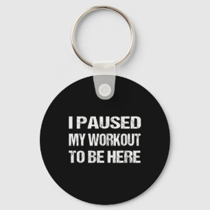 Porte-clés J'Ai Interrompu Mon Exercice Pour Être Ici Gym Gra