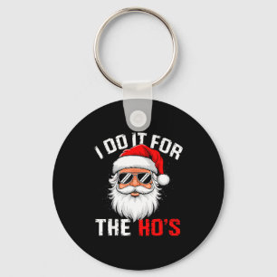 Porte-clés Je le fais pour les Hos Funny Inapproprié Noël