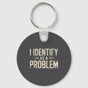 Porte-clés Je m'identifie comme un problème drôle disant sarc