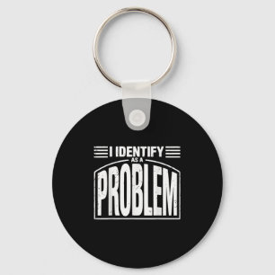 Porte-clés Je M'Identifie Comme Un Problème - Drôle Humour Sa