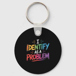 Porte-clés Je M'Identifie Comme Un Problème Drôle Humour Sarc