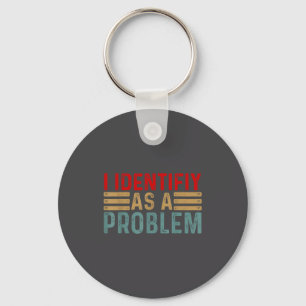 Porte-clés Je m'identifie comme un problème humour drôle blag