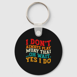 Porte-clés Je ne fais pas toujours du Muay Thai Oh attends ou