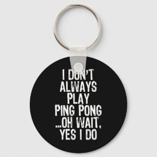 Porte-clés Je ne joue pas toujours ping-pong ping-pong ping-p