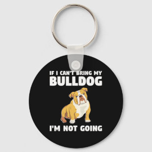Porte-clés Je ne peux pas amener mon Bulldog Je n'irai pas à