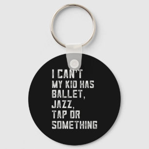 Porte-clés Je ne peux pas Ma fille a danse Tap Jazz Ballet Ma