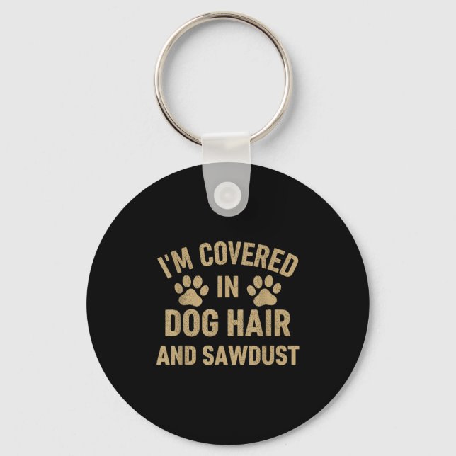 Porte-clés Je Suis Couvert De Cheveux De Chien Et De Sciures  (Recto)