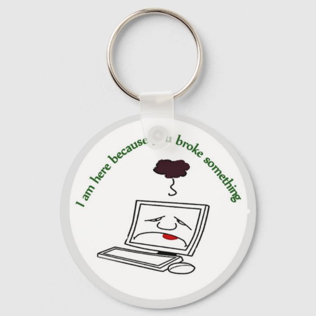 Porte-clés Je suis ici parce que vous avez cassé quelque chos (Recto)