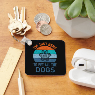 Porte-clés Je suis juste là pour faire jouer tous les chiens,
