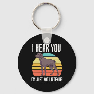 Porte-clés Je T'Entends Juste Ne Pas Écouter Weimaraner