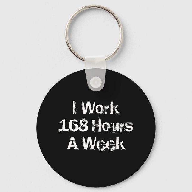 Porte-clés Je Travaille 168 Heures par semaine. (Recto)