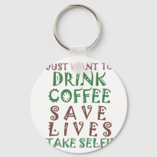 Porte-clés Je veux juste boire du café Sauver des vies et me