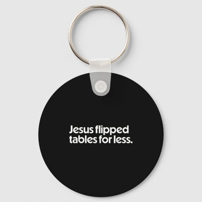 Porte-clés Jesus Flipped Tables For Less Funny Christian Fait (Recto)