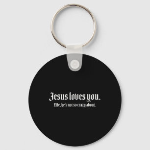 Porte-clés Jésus T'Aime Moi, Il N'Est Pas Si Fou À Propos De