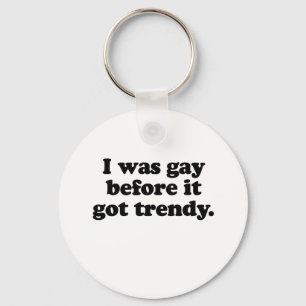 PORTE-CLÉS J'ÉTAIS GAY AVANT    TOUJOURS