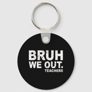 Porte-clés Jour De L'École Funny Bruh Nous Sortons Enseignant