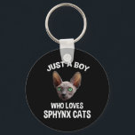 Porte-clés Juste Un Garçon Qui Aime Les Chats Sphynx<br><div class="desc">Juste Un Garçon Qui Aime Les Chats Sphynx. Le design amusant d’un chat sans cheveux est un grand cadeau de Noël, de fête des pères ou d’anniversaire pour un amoureux des chats de Sphynx. Parfait pour les enfants ou un papa de chat ! Aimez-vous les chats chauds et les chatons...</div>