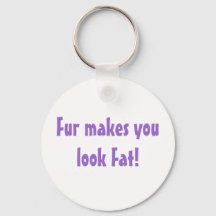 Porte-clés La Fourrure Vous Donne L'Air D'Une Citation Grasse