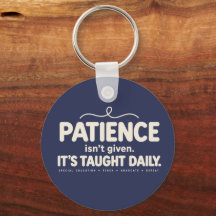 La patience n'est pas donnée, elle est enseignée q