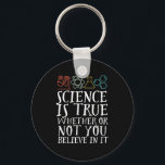 Porte-clés La science drôle est un vrai Geek et scientifique<br><div class="desc">La Science Est Vraie, Que Vous Y Croissiez Ou Non. Conception scientifique inspirante pour ceux qui croient en la preuve scientifique, l'expérience de laboratoire et la recherche. Marchandises motivationnelles cool pour les professeurs de sciences, les scientifiques et les étudiants. Parfait pour geek scientifique, nerd, enseignant et étudiant qui aime la...</div>