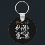 Porte-clés La science drôle est un vrai Geek et scientifique<br><div class="desc">La Science Est Vraie, Que Vous Y Croissiez Ou Non. Conception scientifique inspirante pour ceux qui croient en la preuve scientifique, l'expérience de laboratoire et la recherche. Marchandises motivationnelles cool pour les professeurs de sciences, les scientifiques et les étudiants. Parfait pour geek scientifique, nerd, enseignant et étudiant qui aime la...</div>