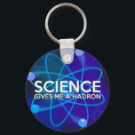 PORTE-CLÉS LA SCIENCE ME DONNE UN HADRON<br><div class="desc">Porte-clés SCIENTIFIQUE. Porte-clés cool et tendance inspiré de la science, conçu pour tous les scientifiques, professeurs de science, étudiants en science, bref, pour tout geek de la science dans votre vie (et cela vous inclut !). Conçu par Science Geekness© sur http://www.zazzle.com/sciencegeekness*. Veuillez me contacter si vous avez besoin d'aide ou...</div>