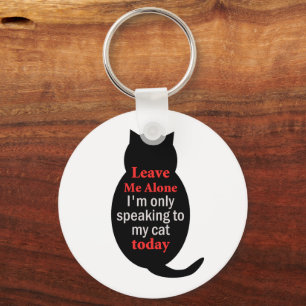 Porte-clés Laisse-moi seul Je ne parle qu'à mon chat aujourd'