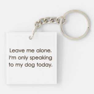 Porte-clés Laissez-moi seul moi parle seulement à mon chien